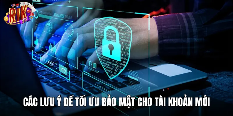 Một số lưu ý cần nhớ để bảo vệ tài khoản chặt chẽ