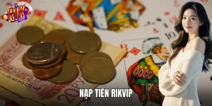 Nạp Tiền RIKVIP: Quy Trình Siêu Tốc Nhận Vốn Trong 30 Giây