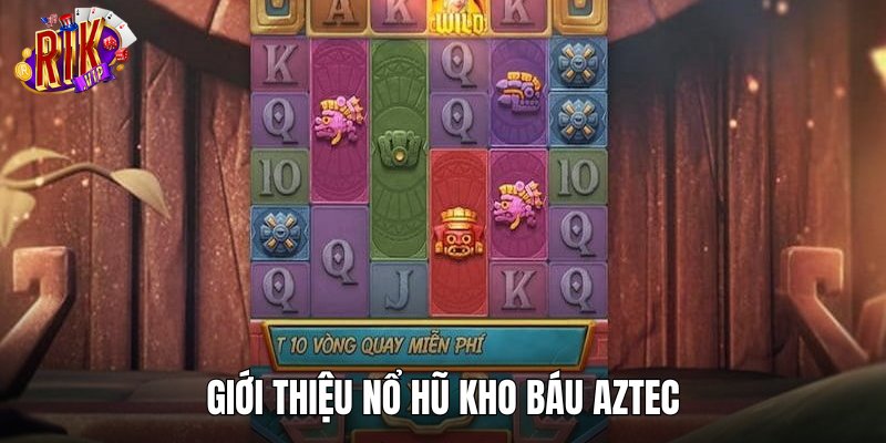 Giới thiệu nổ hũ kho báu Aztec