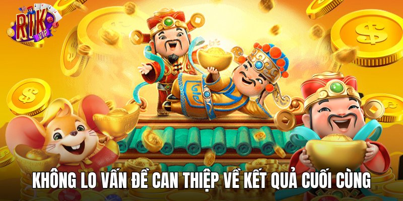 Không lo vấn đề can thiệp về kết quả cuối cùng