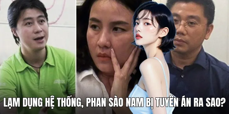 Bản án nghiêm khắc của Phan Sào Nam sau sai phạm