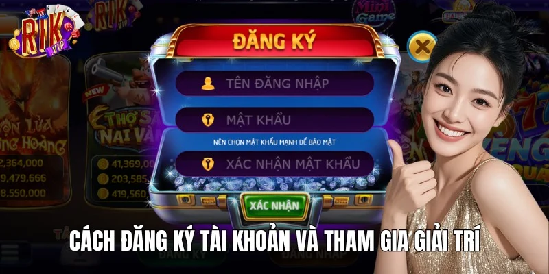 Các bước đăng ký tài khoản đơn giản để bắt đầu cuộc chơi